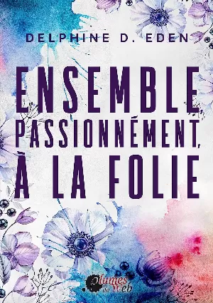 Delphine D. Eden – Ensemble, passionnément, à la folie